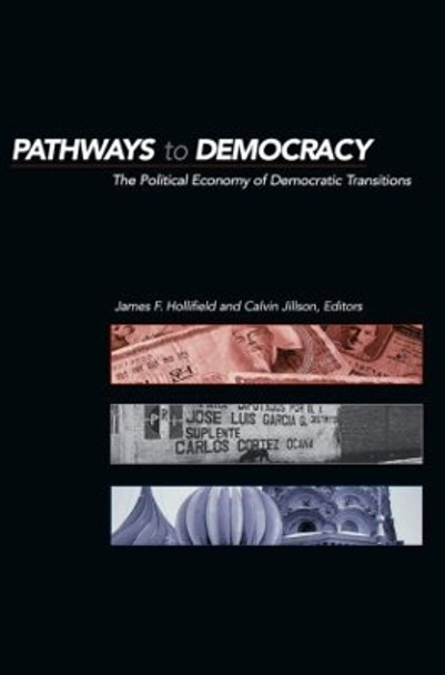 Pathways to Democracy: The Political Economy of Democratic Transitions by James Frank Hollifield 9780415924344