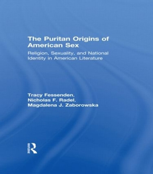 The Puritan Origins of American Sex: Religion, Sexuality, and National Identity in American Literature by Tracy Fessenden 9780415926393