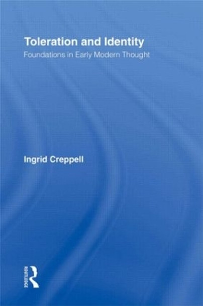 Toleration and Identity: Foundations in Early Modern Thought by Ingrid Creppell 9780415933018