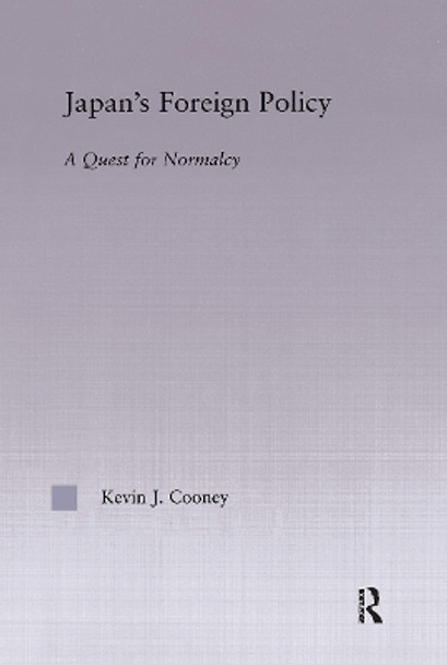 Japan's Foreign Policy Maturation: A Quest for Normalcy by Kevin Cooney 9780415935166