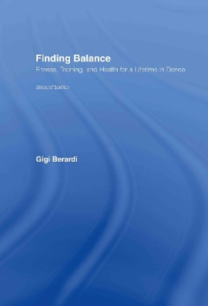 Finding Balance: Fitness, Training, and Health for a Lifetime in Dance by Gigi Berardi 9780415943383