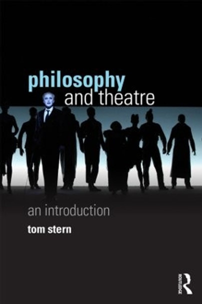 Philosophy and Theatre: An Introduction by Tom Stern 9780415604512