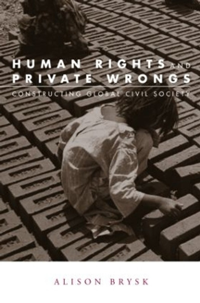 Human Rights and Private Wrongs: Constructing Global Civil Society by Alison Brysk 9780415944779