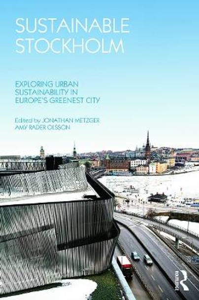 Sustainable Stockholm: Exploring Urban Sustainability in Europe's Greenest City by Jonathan Metzger 9780415622134