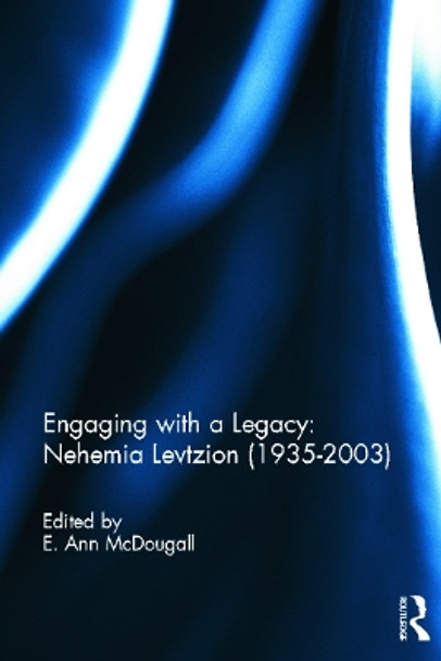 Engaging with a Legacy: Nehemia Levtzion (1935-2003) by E. Ann McDougall 9780415631679