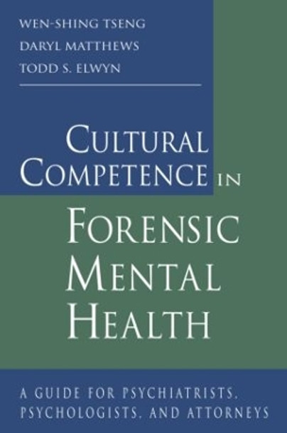 Cultural Competence in Forensic Mental Health: A Guide for Psychiatrists, Psychologists, and Attorneys by Wen-Shing Tseng 9780415947893