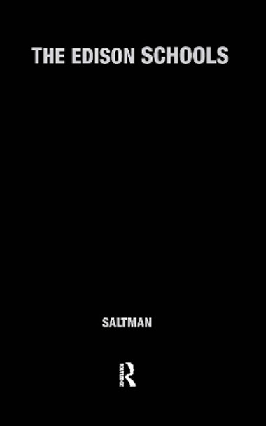 The Edison Schools: Corporate Schooling and the Assault on Public Education by Kenneth J. Saltman 9780415948418