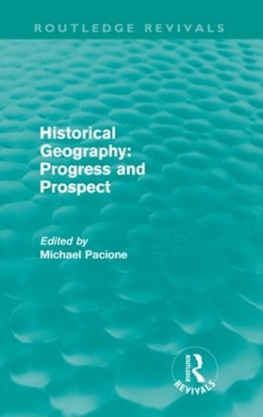 Historical Geography: Progress and Prospect by Michael Pacione 9780415615341