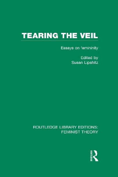 Tearing the Veil: Essays on Femininity by Susan Lipschitz 9780415637046