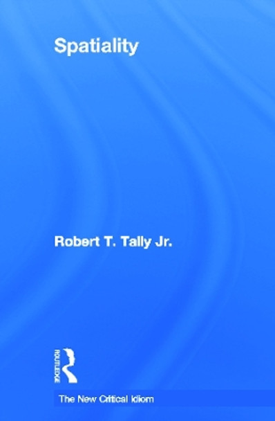 Spatiality by Dr. Robert T. Tally 9780415664394