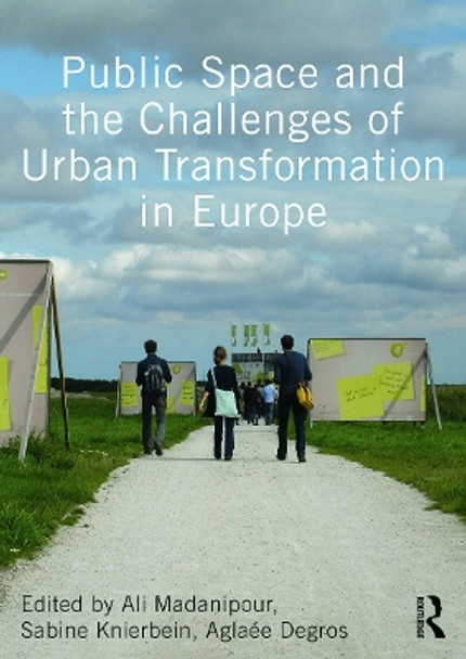 Public Space and the Challenges of Urban Transformation in Europe by Ali Madanipour 9780415640558