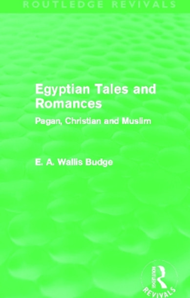 Egyptian Tales and Romances: Pagan, Christian and Muslim by E. A. Wallis Budge 9780415663434