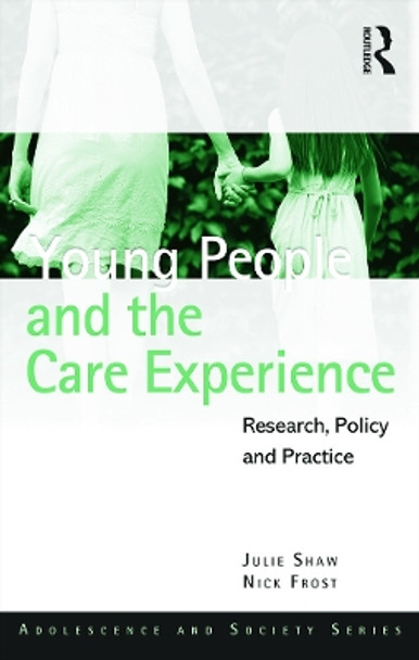 Young People and the Care Experience: Research, Policy and Practice by Nick Frost 9780415665261