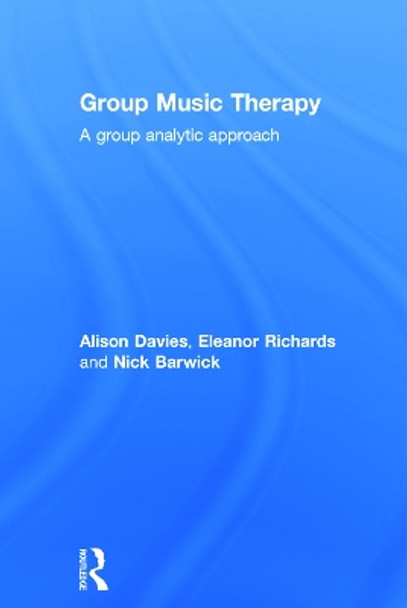 Group Music Therapy: A group analytic approach by Alison Davies 9780415665926