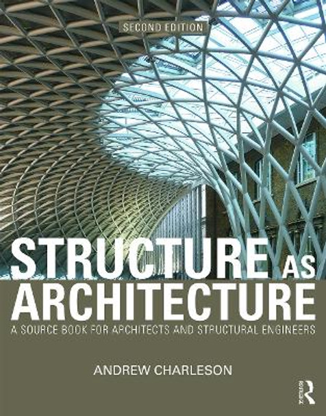 Structure As Architecture: A Source Book for Architects and Structural Engineers by Andrew Charleson 9780415644594