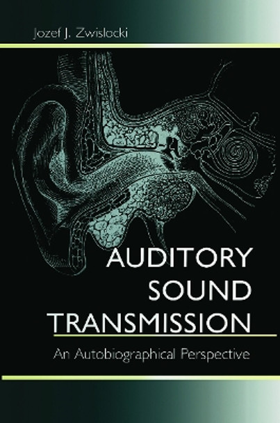 Auditory Sound Transmission: An Autobiographical Perspective by Jozef J. Zwislocki 9780415646017