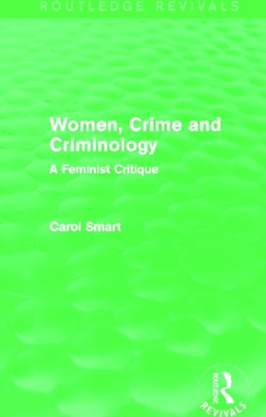 Women, Crime and Criminology: A Feminist Critique by Carol Smart 9780415644211