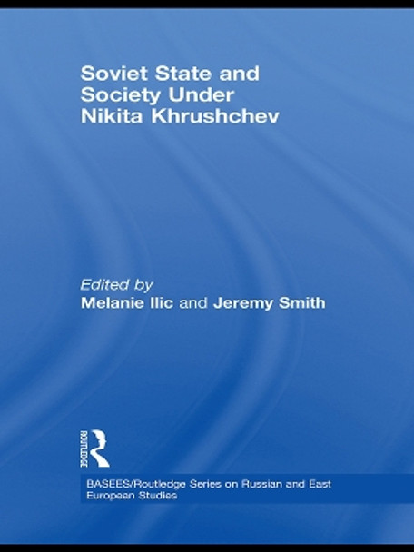 Soviet State and Society Under Nikita Khrushchev by Melanie Ilic 9780415673853