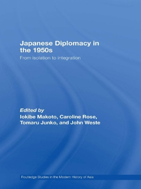 Japanese Diplomacy in the 1950s: From Isolation to Integration by Makoto Iokibe 9780415673914