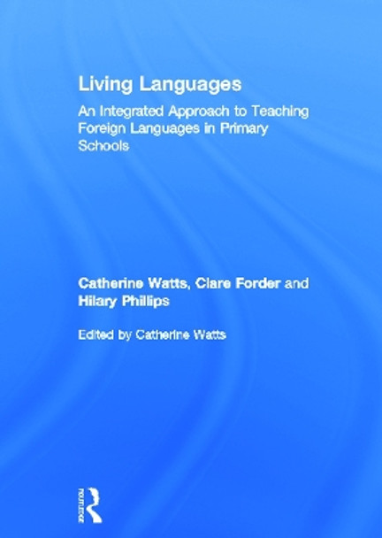 Living Languages: An Integrated Approach to Teaching Foreign Languages in Primary Schools by Catherine Watts 9780415675628