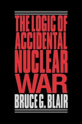 Logic of Accidental Nuclear War by Blair