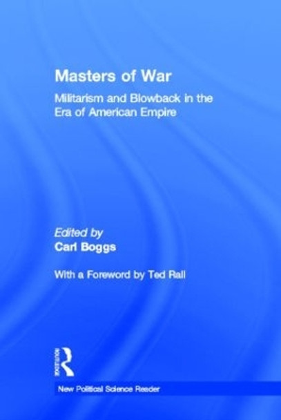 Masters of War: Militarism and Blowback in the Era of American Empire by Carl Boggs 9780415944984
