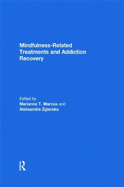Mindfulness-Related Treatments and Addiction Recovery by Marianne Marcus 9780415696890