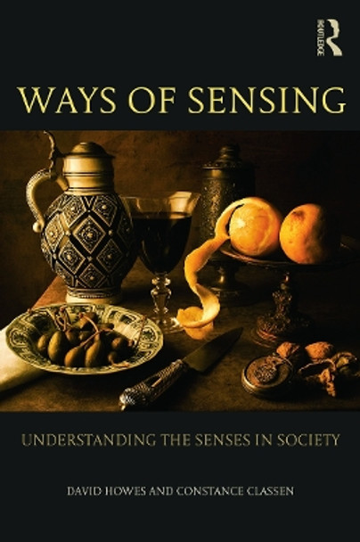 Ways of Sensing: Understanding the Senses In Society by David Howes 9780415697156