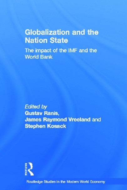 Globalization and the Nation State: The Impact of the IMF and the World Bank by Stephen Kosack 9780415700863