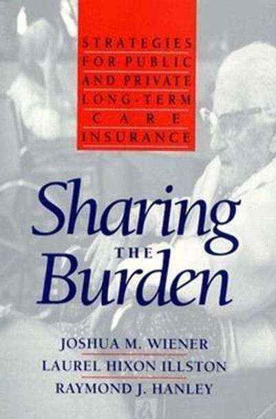 Sharing the Burden: Strategies for Public and Private Long-Term Care Insurance by R Hanley