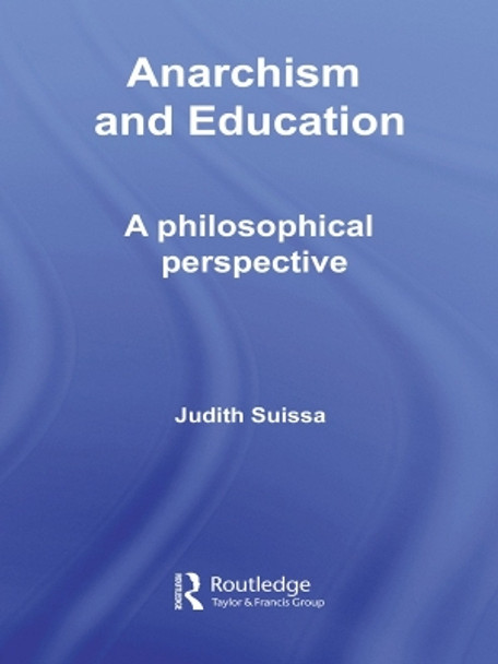 Anarchism and Education: A Philosophical Perspective by Judith Suissa 9780415653510