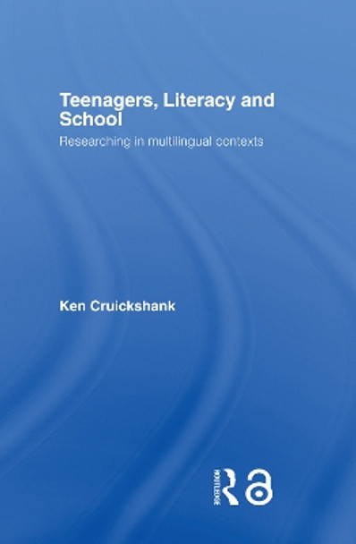 Teenagers, Literacy and School: Researching in Multilingual Contexts by Ken Cruickshank 9780415654371