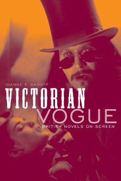 Victorian Vogue: British Novels on Screen by Dianne F. Sadoff