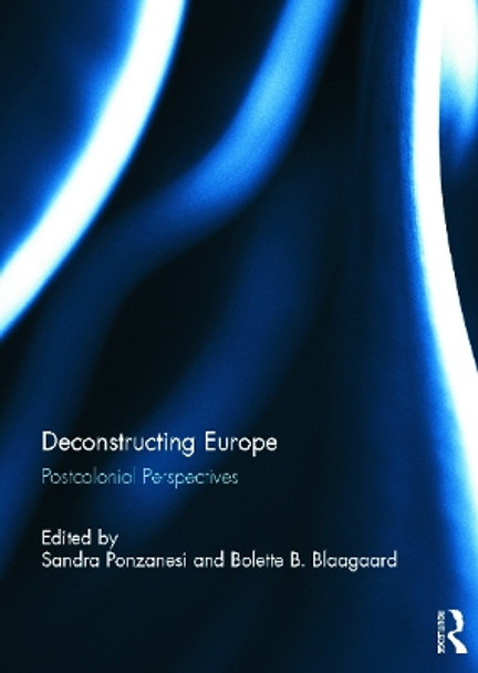 Deconstructing Europe: Postcolonial Perspectives by Sandra Ponzanesi 9780415690041