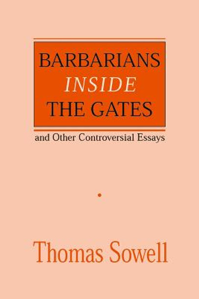 Barbarians inside the Gates and Other Controversial Essays by Thomas Sowell