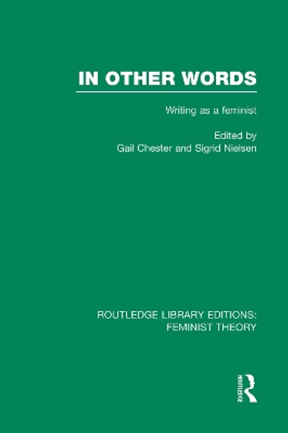 In Other Words: Writing as a Feminist by Gail Chester 9780415754187