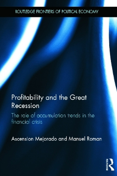 Profitability and the Great Recession: The Role of Accumulation Trends in the Financial Crisis by Ascension Mejorado 9780415709934