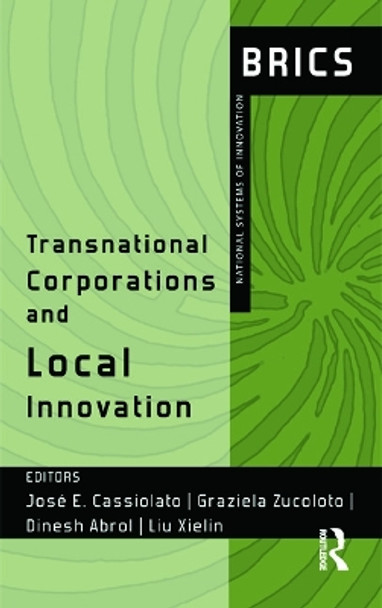 Transnational Corporations and Local Innovation: BRICS National Systems of Innovation by Jose Eduardo Cassiolato 9780415710381