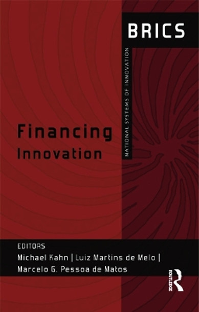 Financing Innovation: BRICS National Systems of Innovation by Michael Kahn 9780415710398