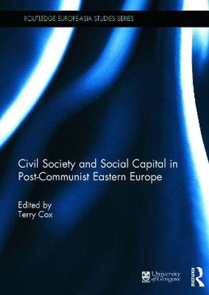 Civil Society and Social Capital in Post-Communist Eastern Europe by Terry Cox 9780415717199