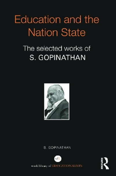 Education and the Nation State: The selected works of S. Gopinathan by Saravanan Gopinathan 9780415719018