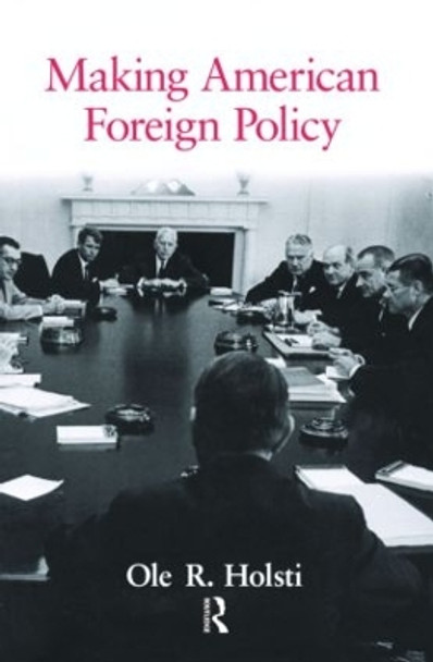 Making American Foreign Policy by Ole R. Holsti 9780415953757