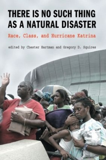 There is No Such Thing as a Natural Disaster: Race, Class, and Hurricane Katrina by Gregory Squires 9780415954877