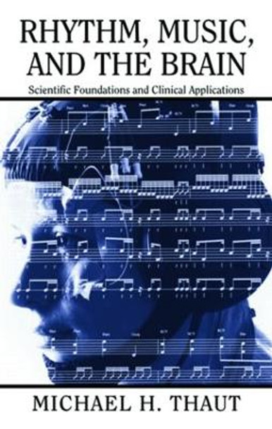 Rhythm, Music, and the Brain: Scientific Foundations and Clinical Applications by Michael Thaut 9780415964753