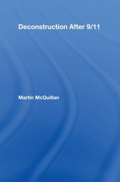 Deconstruction After 9/11 by Martin McQuillan 9780415964944