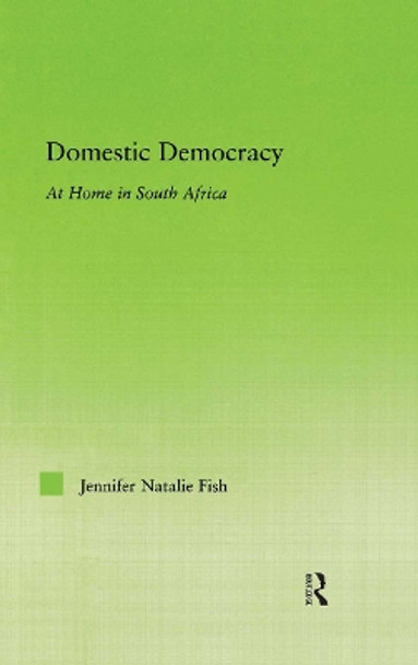 Domestic Democracy: At Home in South Africa by Jennifer Fish 9780415975131