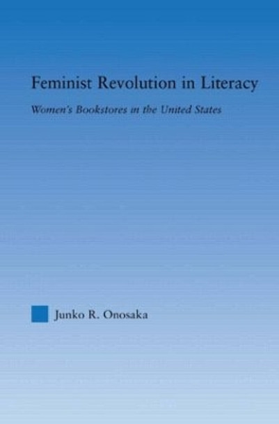 Feminist Revolution in Literacy: Women's Bookstores in the United States by Junko Onosaka 9780415975964