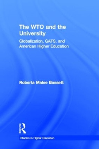 The WTO and the University: Globalization, GATS, and American Higher Education by Roberta Malee Bassett 9780415978330