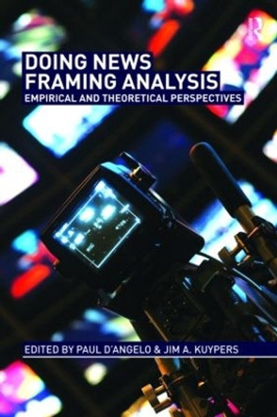 Doing News Framing Analysis: Empirical and Theoretical Perspectives by Paul D'Angelo 9780415992367