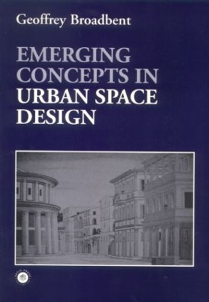 Emerging Concepts in Urban Space Design by Professor Geoffrey Broadbent 9780419161509